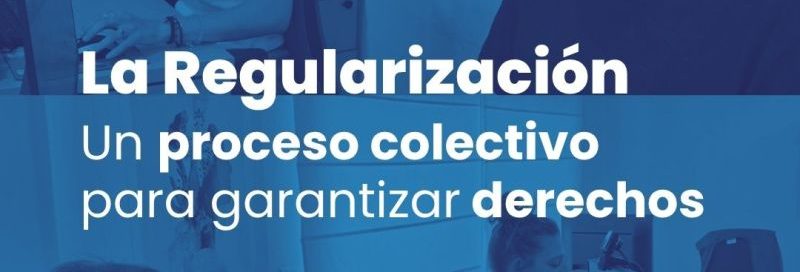Regularización- un proceso colectivo para garantizar derechos